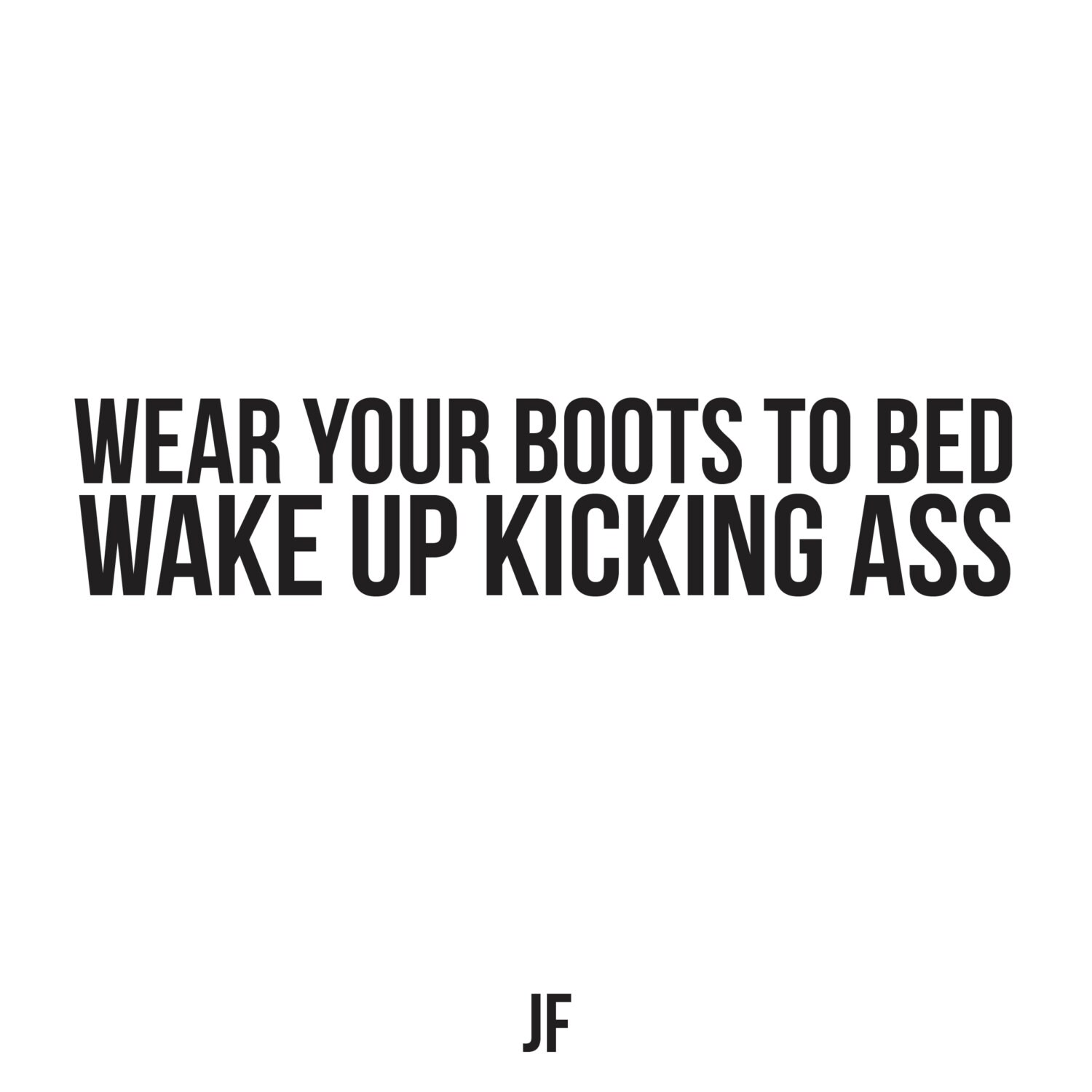 Wear Your Boots to Bed Wake up Kicking Ass by JFPDstore on Etsy
