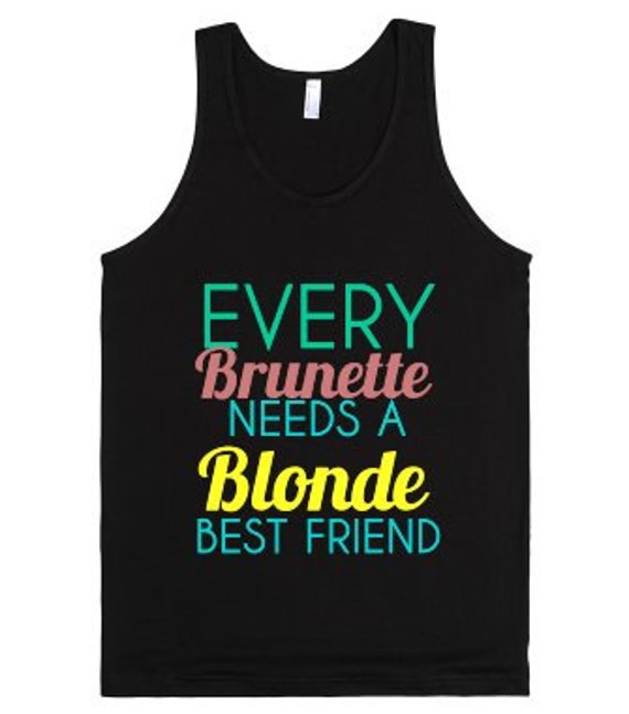 Every Brunette Needs A Blonde Best Friend Tank Top By Anydaytees 