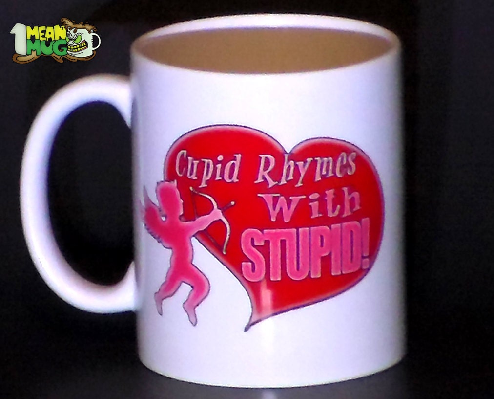 Cupid Rhymes With Stupid 11 oz Coffee Mug Funny by 1MeanMug