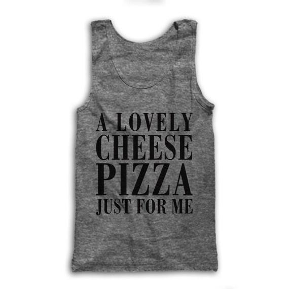 a lovely cheese pizza just for me shirt