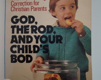 GOD, THE ROD, and Your Child's Bod- Vintage Religious Child Rearing Book