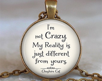 I'm not Crazy Cheshire Cat quote pendant, Wonderland jewelry Wonderland necklace, Reality quote Alice in Wonderland quote key chain key ring