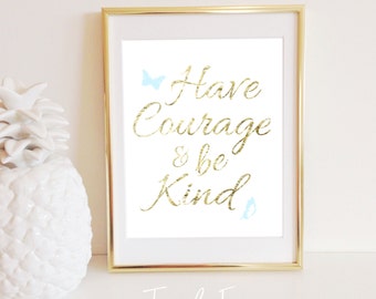 Have Courage and Be Kind Print Cinderella, Gold, Handwriting, Instant Download, 8x10 Sign Poster, Gallery Wall Decor, Inspirational Quote