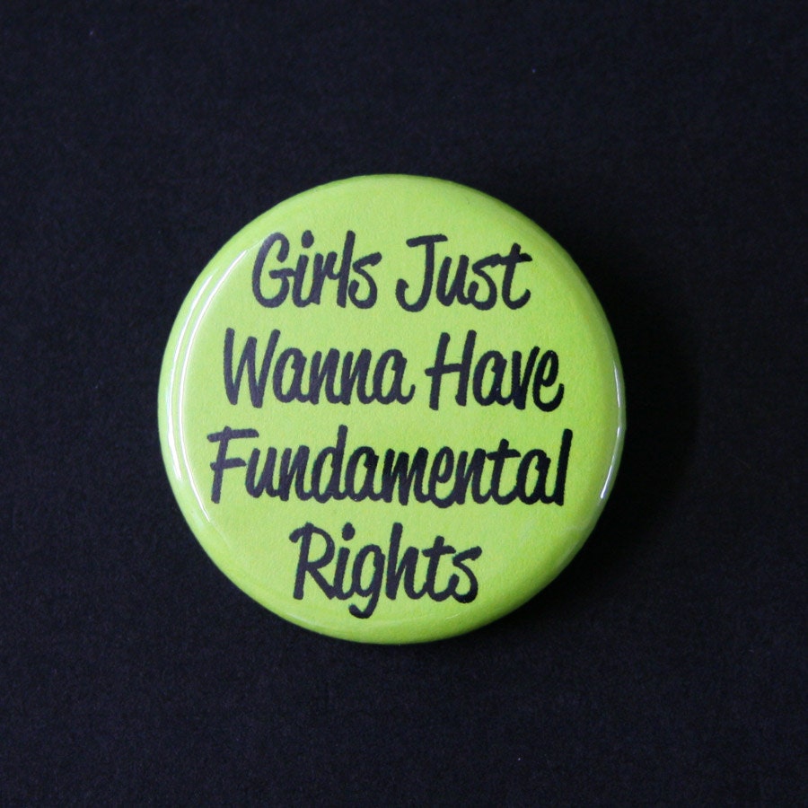 Girls Just Wanna Have Fundamental Rights Feminist Pinback