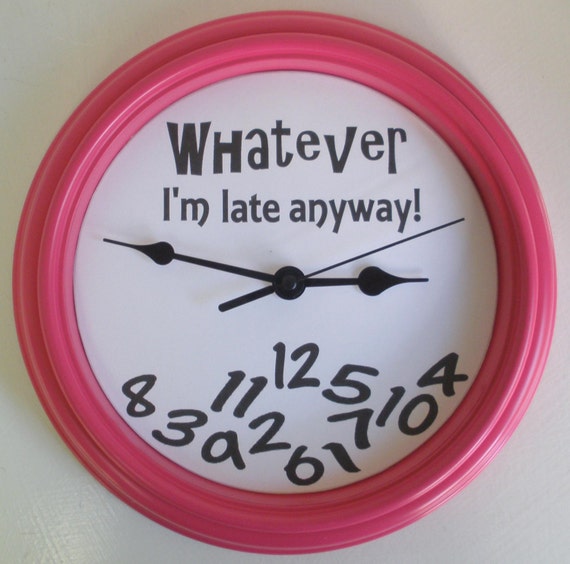 Whatever I'm Late Anyway Novelty Wall Clock by ClockaDoodleDew