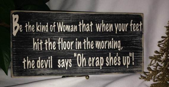 Items similar to Be the Woman that When your feet hit the floor the devil says oh crap she's up