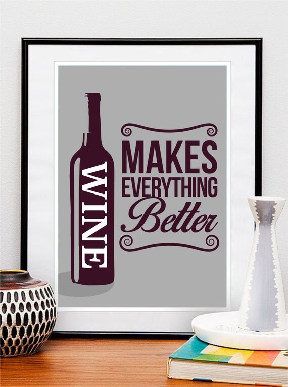 Wine Makes Everything Better Drink Poster Art Print