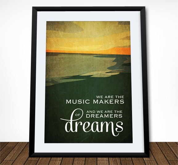 We Are The Music Makers Inspirational Quote Literary Quote