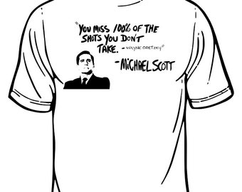 Michael Scott "You Miss 100% Of The Shots You Dont Take" Quote T-Shirt