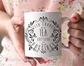 Tea Quote Mug, Ceramic Mug, Tea Lovers Mug, Tea Cup, With Enough Tea Anything is Possible, Christmas Gift, Under 50