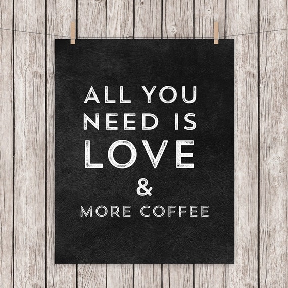 Coffee Art Printable Love is all you need and more Coffee