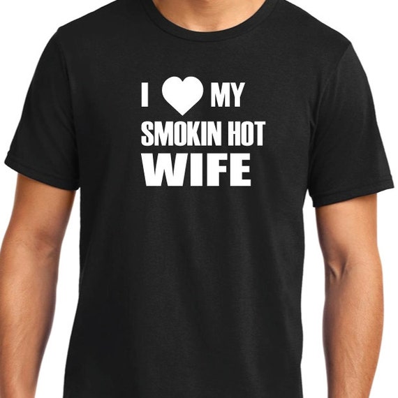 I Love My Smokin Hot Wife T Shirt Mens t shirt tshirt for Dad