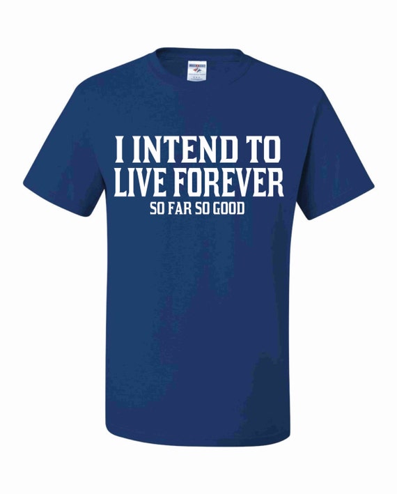 live forever t shirt