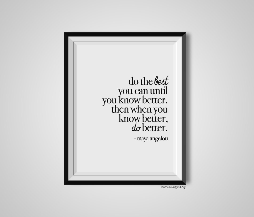 Do The Best You Can Until You Know Better Maya Angelou Quote