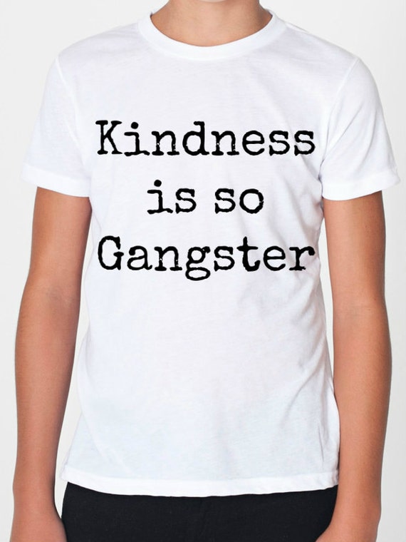 kindness is gangster t shirt