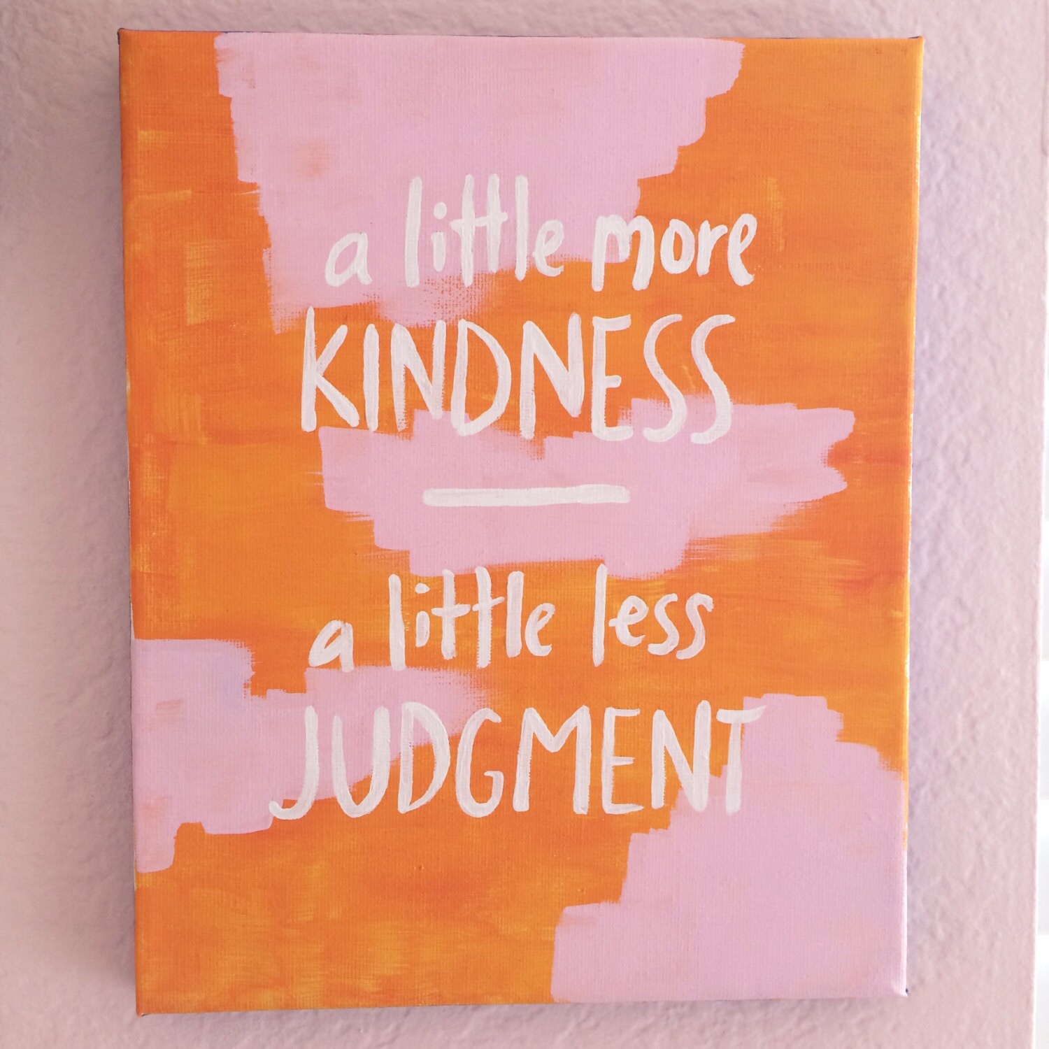 little more kindness a little less judgement