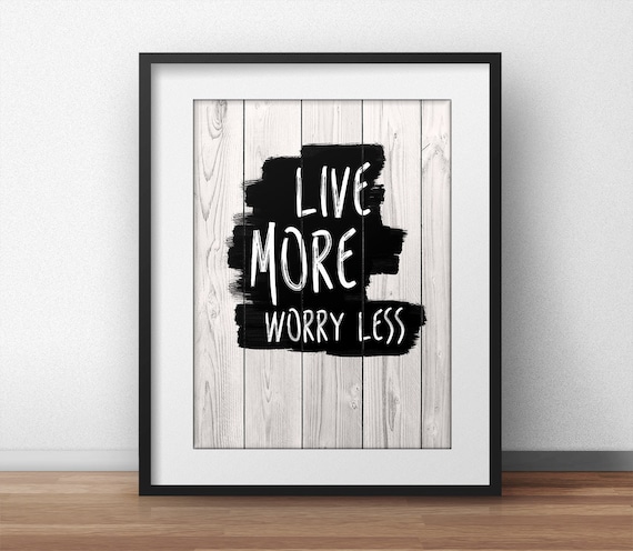 Live More Worry Less Inspirational Art By Mistermotivate On Etsy