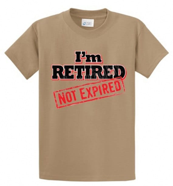 I'm Retired Not Expired printed retirement tee shirts in