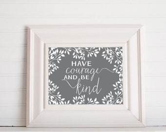 Have courage and Be Kind Digital Print / Have courage printable / Be kind printable / have courage and be kind wall art/ gifts under 5