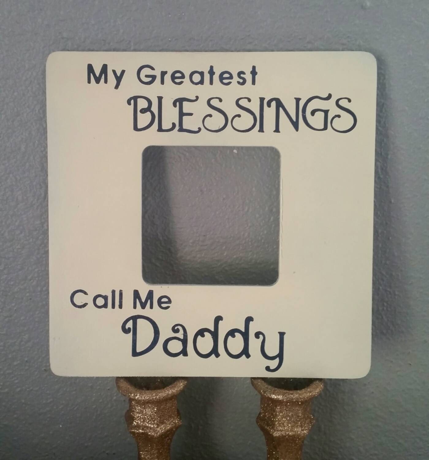 My Greatest Blessings Call Me Daddy by SerendipitybySummer ...