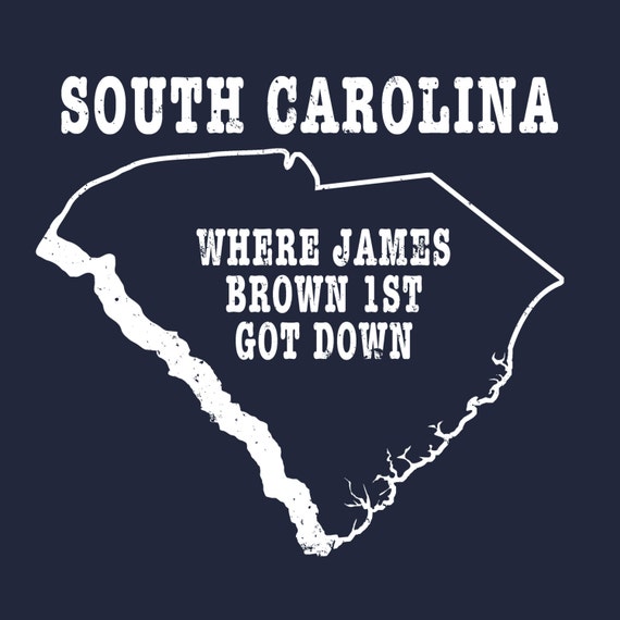 South Carolina state slogan shirt james brown first got down