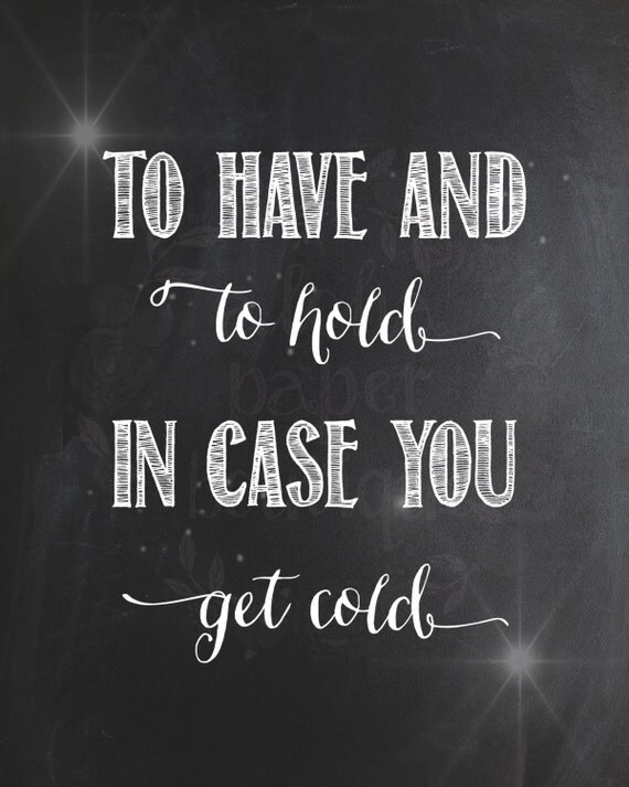 Chalkboard Sign Printable - To Have And To Hold In Case You Get Cold ...