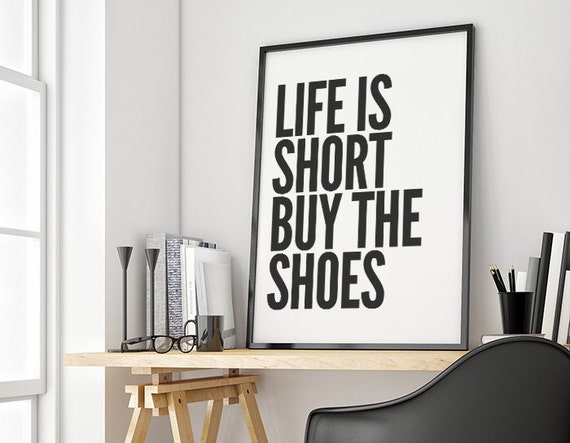 Life is short buy the shoes quote poster print by sinansaydik