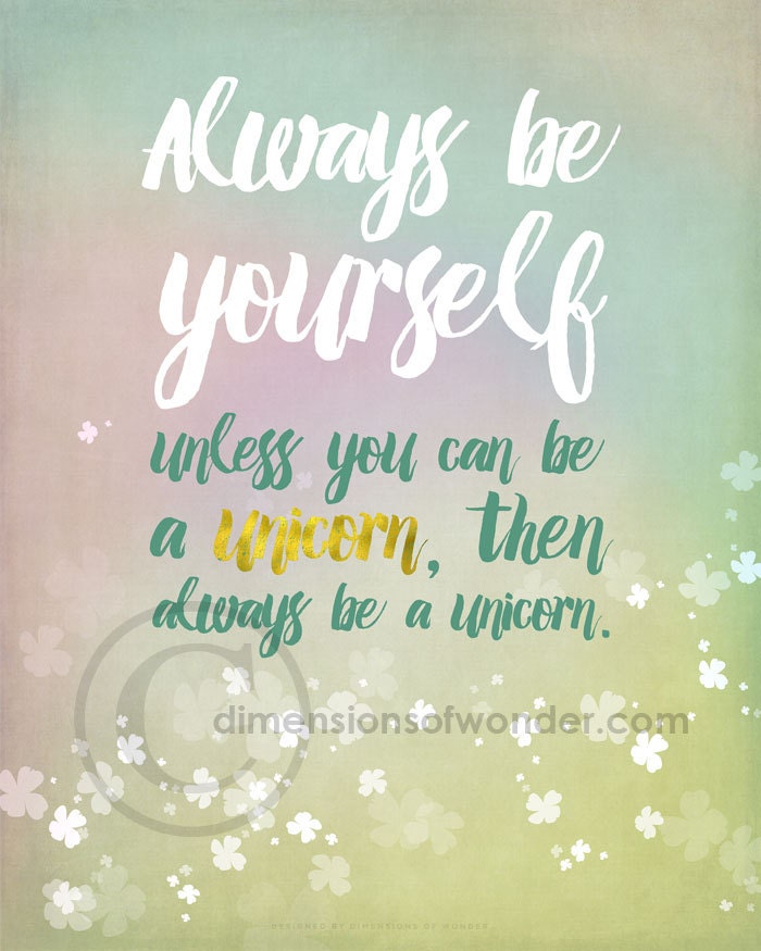 Always be yourself unless you can be a by dimensionsofwonder