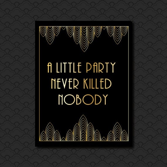 A Little Party Never Killed Nobody Great Gatsby Quote, Roaring 20's