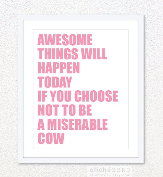 Awesome Things Will Happen Today If You Choose Not To Be A