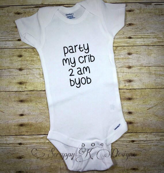 Funny baby Onesie Party My Crib 2 am BYOB Handmade Baby Onesie Creeper