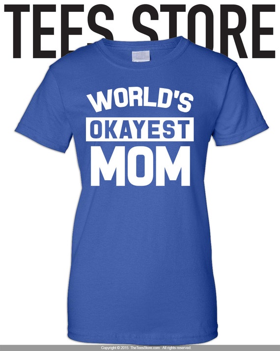 World's Okayest Mom T-shirt / Gift For Mother TShirt