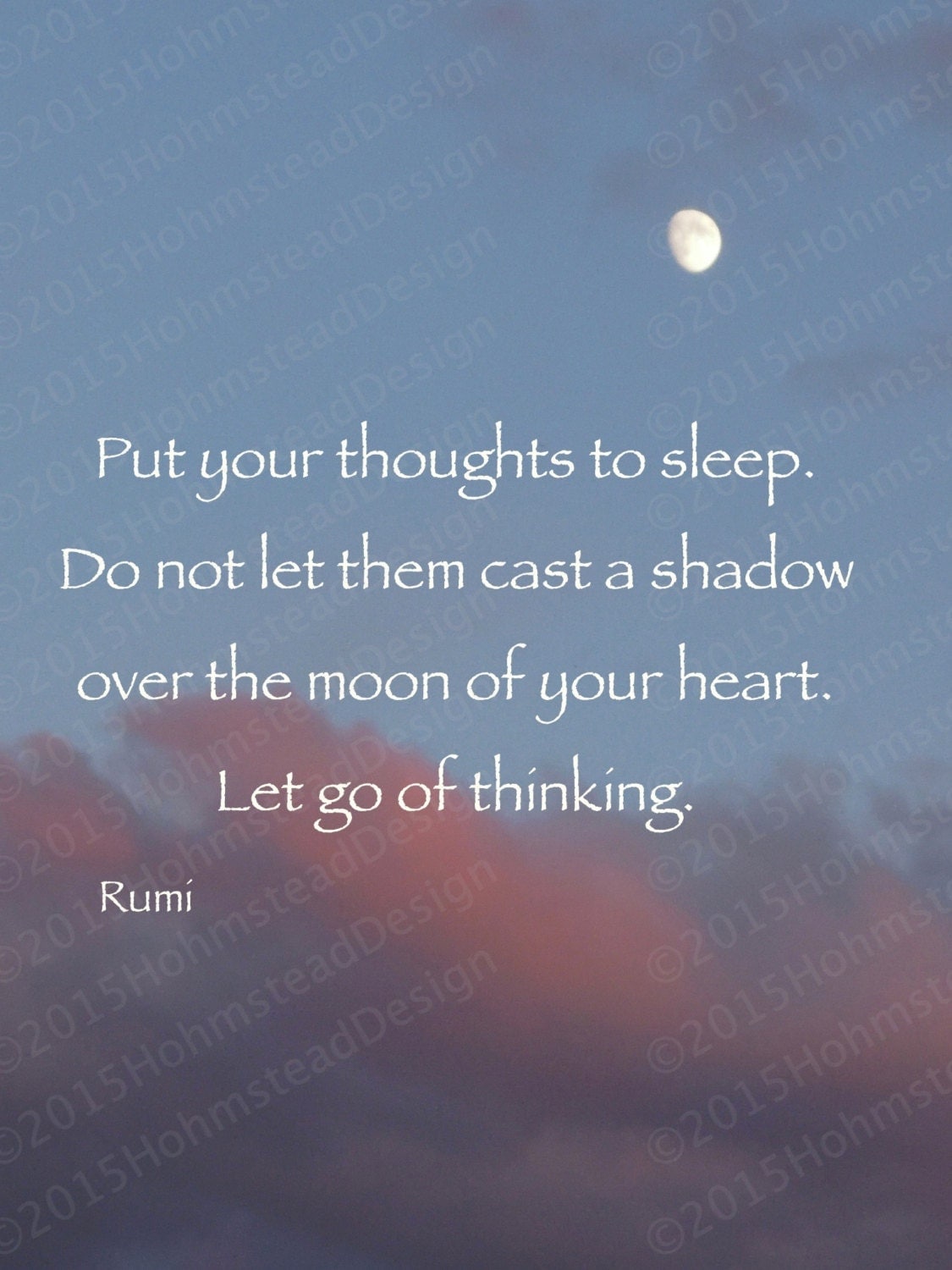 Rumi: Put your thoughts to sleep. Do not let them cast a