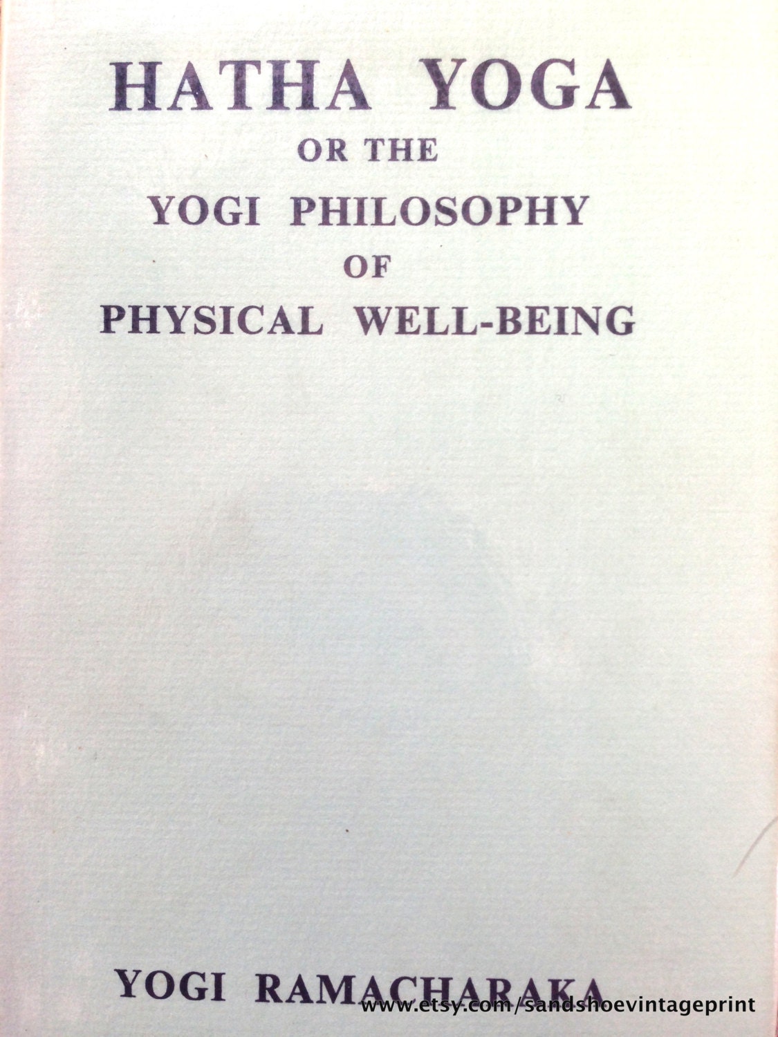 1950s HATHA YOGA or the Yogi Philosophy of Physical WellBeing