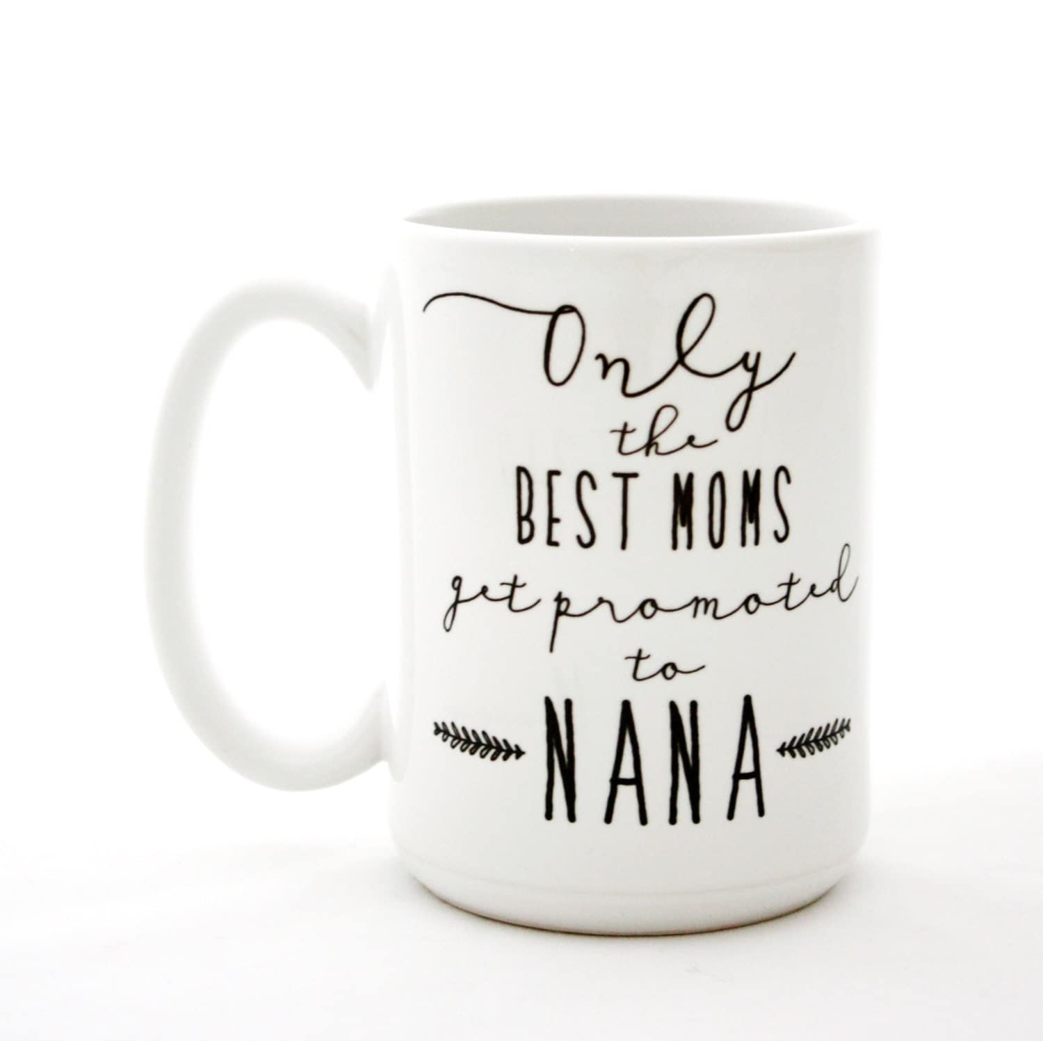 Only The Best Moms Get Promoted to Nana. Mother's Day mug.