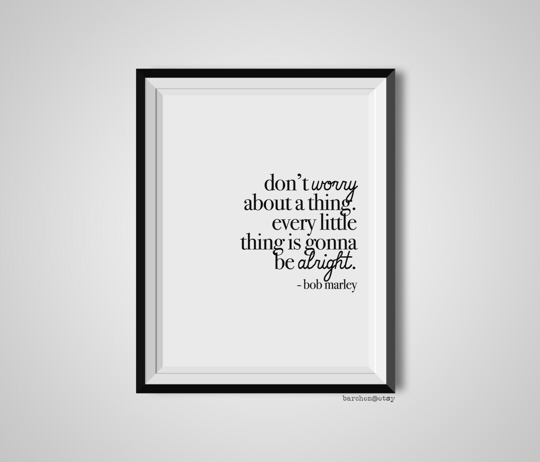 Don't Worry About A Thing Bob Marley Quote Print