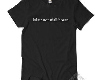 lol ur not niall horan t shirt