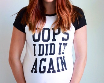 oops i did it again t shirt maternity