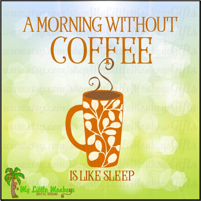 A Morning Without Coffee is Like Sleep Design to Print or Cut