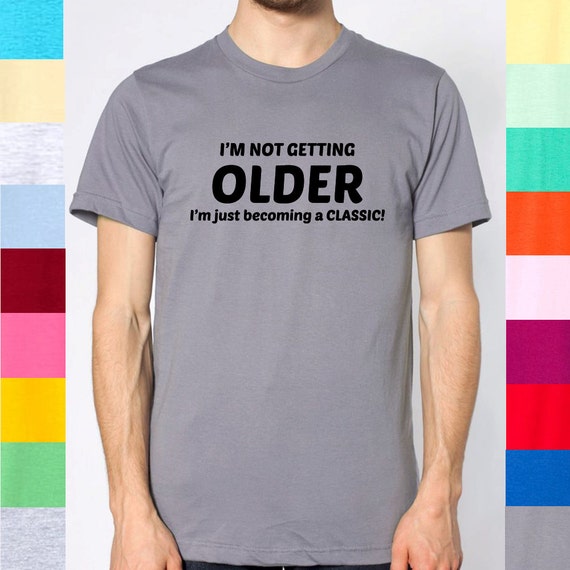 I'm Not Getting Older I'm Just Becoming A by DeadlyShirtsAA