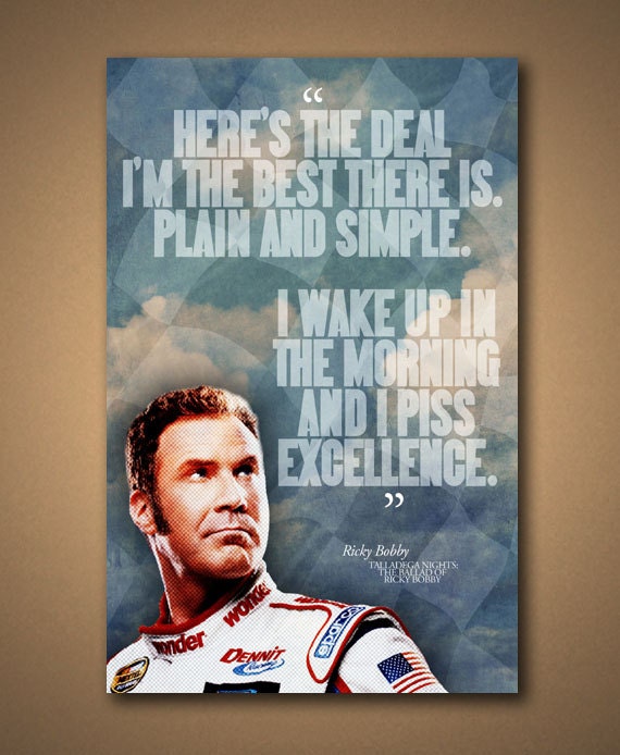 TALLADEGA NIGHTS Ricky Bobby EXCELLENCE Quote