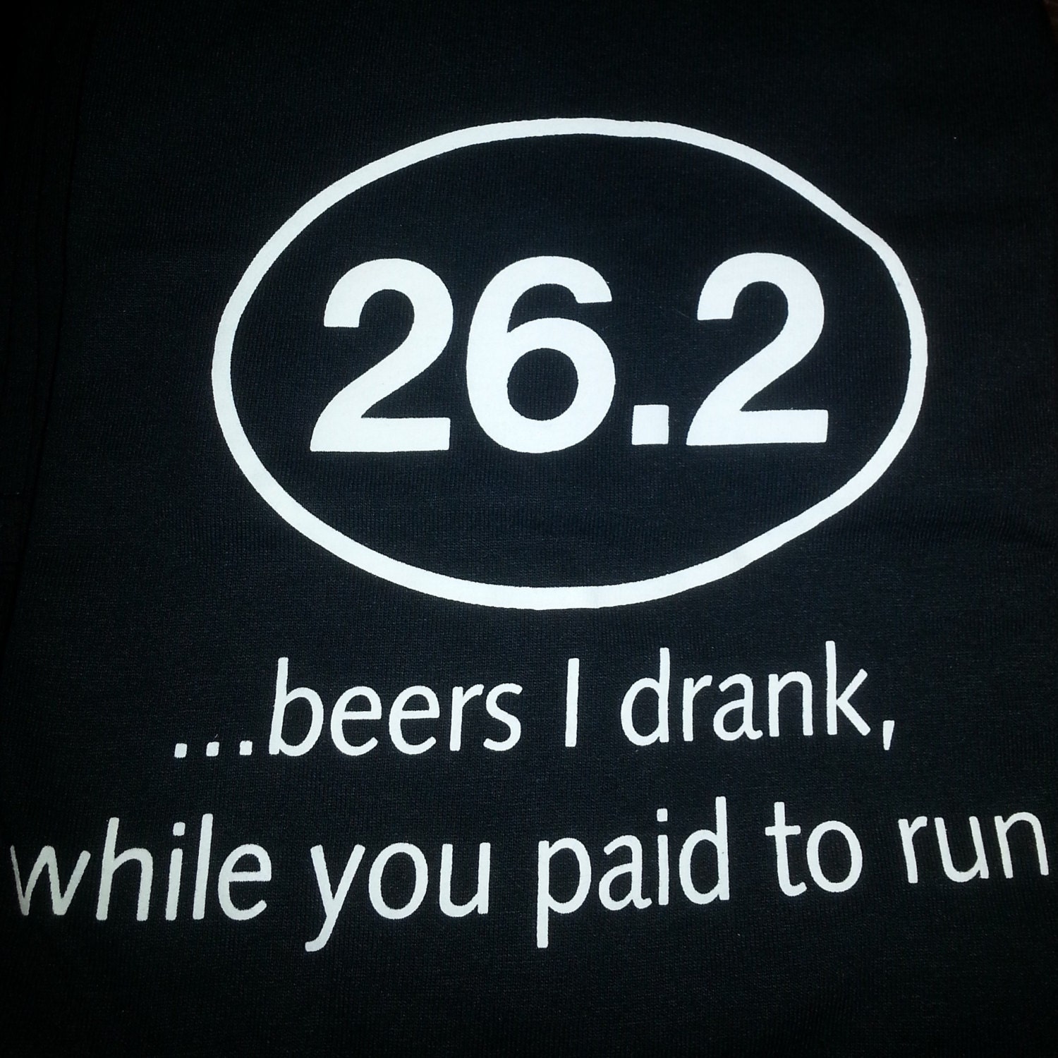 26.2 beers i drank while you paid to run tshirt Beer running