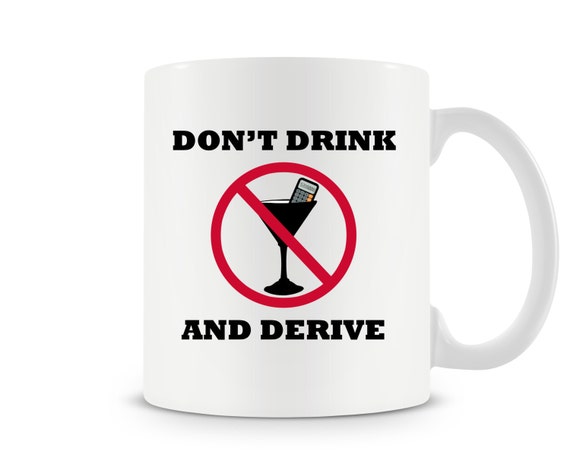 Don't Drink and Derive Mug Math Humor Calculus by TeesandThankyou