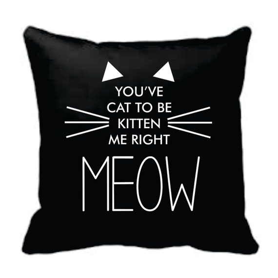 You've cat to be kitten me right meow black decorative