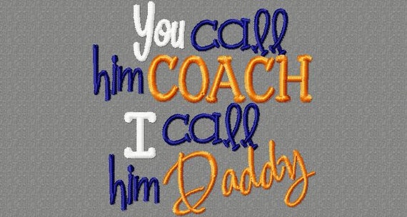 you-call-him-coach-i-call-him-daddy-4x4-embroidery-design