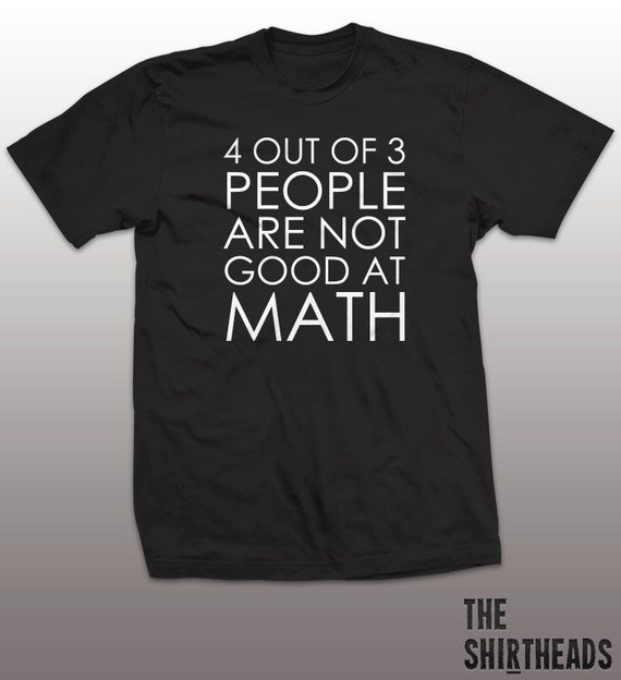 4 Out Of 3 Shirt - people are not good at math tshirt, mens womens gift ...