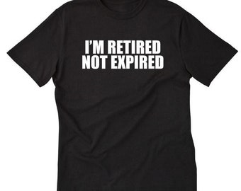 I'm Retired Don't Ask Me To Do A Damn Thing T-shirt