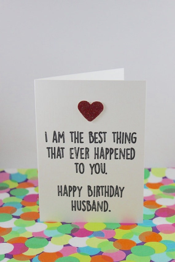 Funny husband birthday card: I am the best thing that ever ...