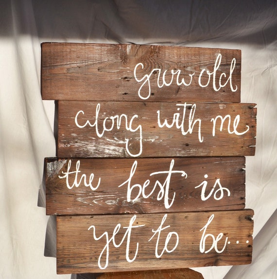 Items similar to Wooden Love Quote Sign "Grow Old Along With Me, the Best is Yet to Be ...