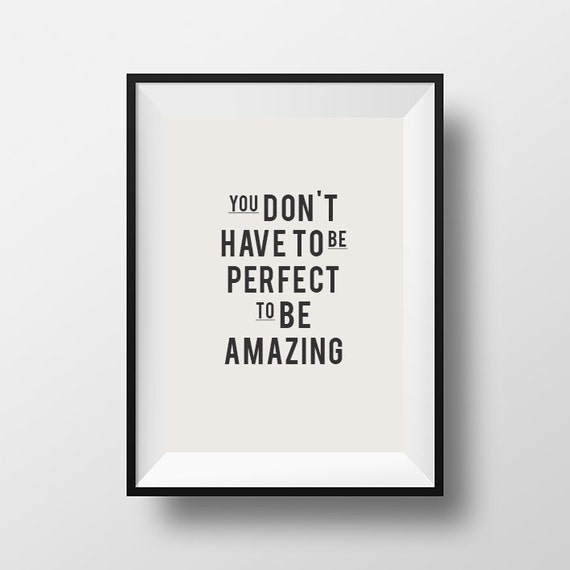 You don't have to be perfect to be amazing Inspirational